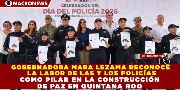 GOBERNADORA MARA LEZAMA RECONOCE LA LABOR DE LAS Y LOS POLICÍAS COMO PILAR EN LA CONSTRUCCIÓN DE PAZ EN QUINTANA ROO