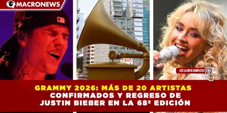 GRAMMY 2026: MÁS DE 20 ARTISTAS CONFIRMADOS Y REGRESO DE JUSTIN BIEBER EN LA 68ª EDICIÓN