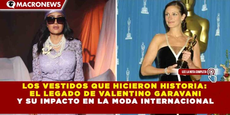 LOS VESTIDOS QUE HICIERON HISTORIA: EL LEGADO DE VALENTINO GARAVANI Y SU IMPACTO EN LA MODA INTERNACIONAL
