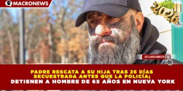 PADRE RESCATA A SU HIJA TRAS 26 DÍAS SECUESTRADA ANTES QUE LA POLICÍA; DETIENEN A HOMBRE DE 65 AÑOS EN NUEVA YORK