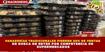 PANADERÍAS TRADICIONALES PIERDEN 30% DE VENTAS DE ROSCA DE REYES POR COMPETENCIA DE SUPERMERCADOS