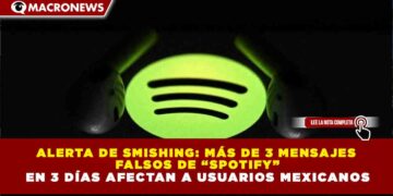 ALERTA DE SMISHING: MÁS DE 3 MENSAJES  FALSOS DE “SPOTIFY” EN 3 DÍAS AFECTAN A USUARIOS MEXICANOS