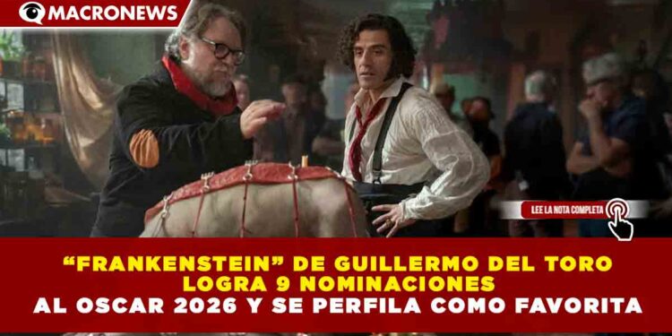 “FRANKENSTEIN” DE GUILLERMO DEL TORO LOGRA 9 NOMINACIONES AL OSCAR 2026 Y SE PERFILA COMO FAVORITA