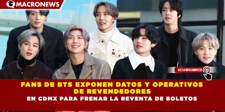 FANS DE BTS EXPONEN DATOS Y OPERATIVOS  DE REVENDEDORES  EN CDMX PARA FRENAR LA REVENTA DE BOLETOS