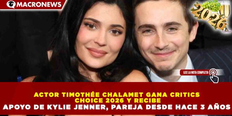 ACTOR TIMOTHÉE CHALAMET GANA CRITICS CHOICE 2026 Y RECIBE APOYO DE KYLIE JENNER, PAREJA DESDE HACE 3 AÑOS