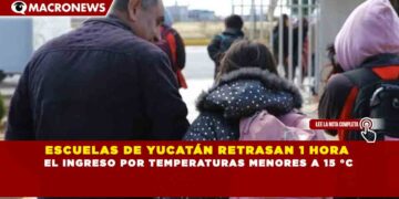 ESCUELAS DE YUCATÁN RETRASAN 1 HORA EL INGRESO POR TEMPERATURAS MENORES A 15 °C