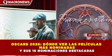OSCARS 2026: DÓNDE VER LAS PELÍCULAS  MÁS NOMINADAS  Y SUS 16 NOMINACIONES DESTACADAS