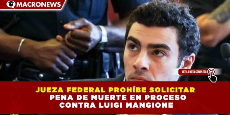 JUEZA FEDERAL PROHÍBE SOLICITAR PENA DE MUERTE EN PROCESO CONTRA LUIGI MANGIONE