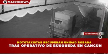 MOTOTAXISTAS RECUPERAN UNIDAD ROBADA TRAS OPERATIVO DE BÚSQUEDA EN CANCÚN