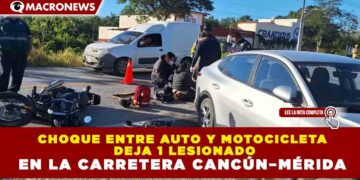 CHOQUE ENTRE AUTO Y MOTOCICLETA  DEJA 1 LESIONADO EN LA CARRETERA CANCÚN–MÉRIDA