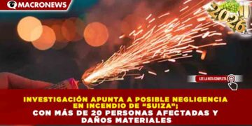 INVESTIGACIÓN APUNTA A POSIBLE NEGLIGENCIA EN INCENDIO DE “SUIZA”; CON MÁS DE 20 PERSONAS AFECTADAS Y DAÑOS MATERIALES