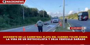 ACCIDENTE EN LA CARRETERA PLAYA DEL CARMEN–TULUM COBRA LA VIDA DE UN MOTOCICLISTA Y DEJA VEHÍCULO DAÑADO