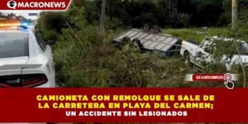 CAMIONETA CON REMOLQUE SE SALE DE LA CARRETERA EN PLAYA DEL CARMEN; UN ACCIDENTE SIN LESIONADOS