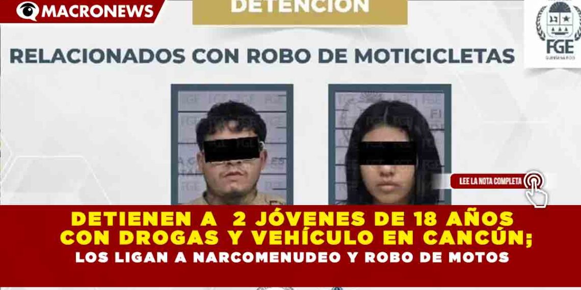 DETIENEN A  2 JÓVENES DE 18 AÑOS CON DROGAS Y VEHÍCULO EN CANCÚN; LOS LIGAN A NARCOMENUDEO Y ROBO DE MOTOS
