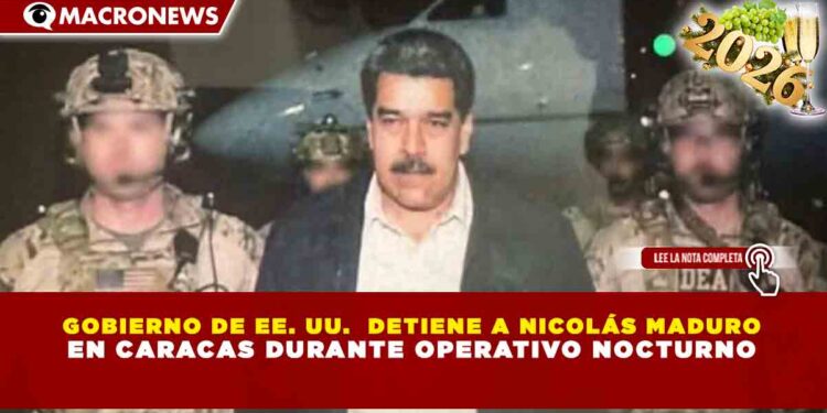 GOBIERNO DE EE. UU.  DETIENE A NICOLÁS MADURO EN CARACAS DURANTE OPERATIVO NOCTURNO