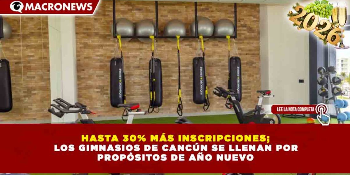 HASTA 30% MÁS INSCRIPCIONES; LOS GIMNASIOS DE CANCÚN SE LLENAN POR PROPÓSITOS DE AÑO NUEVO