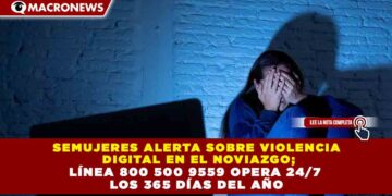 SEMUJERES ALERTA SOBRE VIOLENCIA DIGITAL EN EL NOVIAZGO; LÍNEA 800 500 9559 OPERA 24/7 LOS 365 DÍAS DEL AÑO