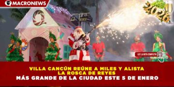VILLA CANCÚN REÚNE A MILES Y ALISTA LA ROSCA DE REYES MÁS GRANDE DE LA CIUDAD ESTE 5 DE ENERO