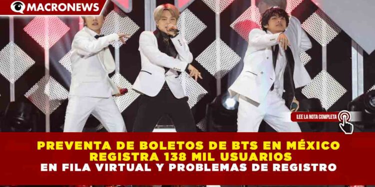 PREVENTA DE BOLETOS DE BTS EN MÉXICO  REGISTRA 138 MIL USUARIOS EN FILA VIRTUAL Y PROBLEMAS DE REGISTRO