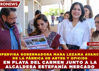 SUPERVISA GOBERNADORA MARA LEZAMA AVANCES DE LA FÁBRICA DE ARTES Y OFICIOS EN PLAYA DEL CARMEN JUNTO A LA ALCALDESA ESTEFANÍA MERCADO