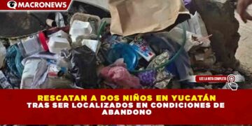RESCATAN A DOS NIÑOS EN YUCATÁN TRAS SER LOCALIZADOS EN CONDICIONES DE ABANDONO