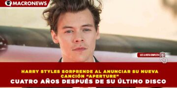 HARRY STYLES SORPRENDE AL ANUNCIAR SU NUEVA CANCIÓN “APERTURE” CUATRO AÑOS DESPUÉS DE SU ÚLTIMO DISCO