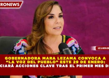 GOBERNADORA MARA LEZAMA CONVOCA A “LA VOZ DEL PUEBLO” ESTE 29 DE ENERO: ANUNCIARÁ ACCIONES CLAVE TRAS EL PRIMER MES DE 2026