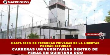 HASTA 100% DE PERSONAS PRIVADAS DE LA LIBERTAD PODRÁN ESTUDIAR CARRERAS UNIVERSITARIAS DENTRO DE PENAS EN QUINTANA ROO