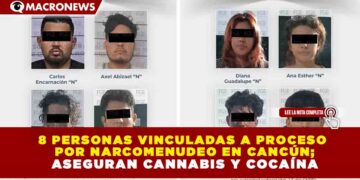 8 PERSONAS VINCULADAS A PROCESO  POR NARCOMENUDEO EN CANCÚN;  ASEGURAN CANNABIS Y COCAÍNA