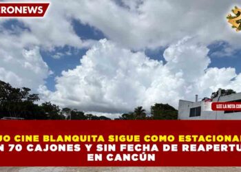 ANTIGUO CINE BLANQUITA SIGUE COMO ESTACIONAMIENTO CON 70 CAJONES Y SIN FECHA DE REAPERTURA EN CANCÚN