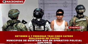 DETIENEN A 7 PERSONAS TRAS CINCO CATEOS REALIZADOS EN CUATRO MUNICIPIOS DE QUINTANA ROO EN OPERATIVO POLICIAL CONJUNTO