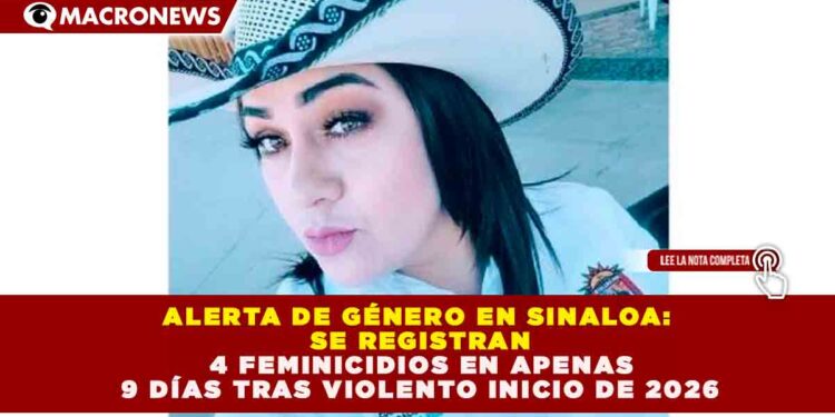 ALERTA DE GÉNERO EN SINALOA: SE REGISTRAN 4 FEMINICIDIOS EN APENAS 9 DÍAS TRAS VIOLENTO INICIO DE 2026