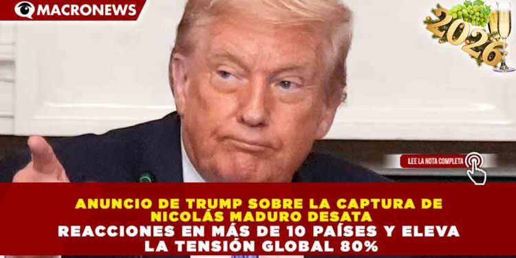 ANUNCIO DE TRUMP SOBRE LA CAPTURA DE NICOLÁS MADURO DESATA REACCIONES EN MÁS DE 10 PAÍSES Y ELEVA LA TENSIÓN GLOBAL 80%