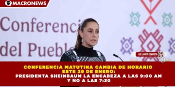 CONFERENCIA MATUTINA CAMBIA DE HORARIO ESTE 29 DE ENERO: PRESIDENTA SHEINBAUM LA ENCABEZA A LAS 9:00 AM Y NO A LAS 7:30