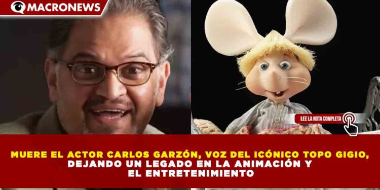 MUERE EL ACTOR CARLOS GARZÓN, VOZ DEL ICÓNICO TOPO GIGIO, DEJANDO UN LEGADO EN LA ANIMACIÓN Y EL ENTRETENIMIENTO