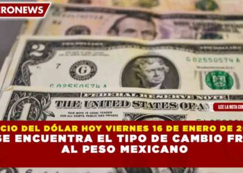 PRECIO DEL DÓLAR HOY VIERNES 16 DE ENERO DE 2026: ASÍ SE ENCUENTRA EL TIPO DE CAMBIO FRENTE AL PESO MEXICANO