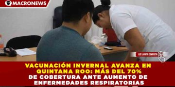 VACUNACIÓN INVERNAL AVANZA EN QUINTANA ROO: MÁS DEL 70% DE COBERTURA ANTE AUMENTO DE ENFERMEDADES RESPIRATORIAS
