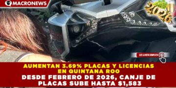 AUMENTAN 3.69% PLACAS Y LICENCIAS EN QUINTANA ROO DESDE FEBRERO DE 2026, CANJE DE PLACAS SUBE HASTA $1,583