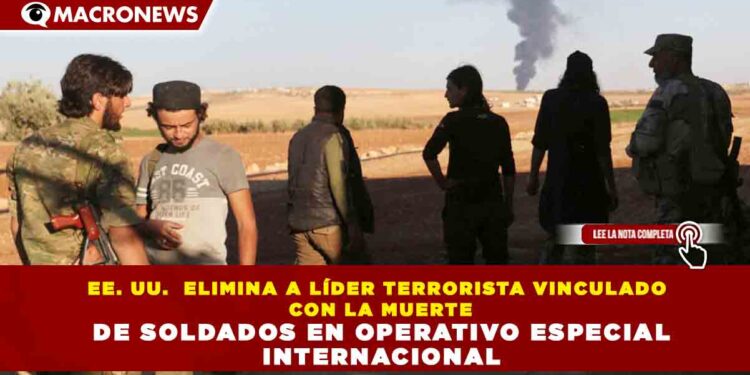 EE. UU.  ELIMINA A LÍDER TERRORISTA VINCULADO CON LA MUERTE DE SOLDADOS EN OPERATIVO ESPECIAL INTERNACIONAL
