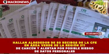 HALLAN ALREDEDOR DE 80 RECIBOS DE LA CFE EN ÁREA VERDE DE LA REGIÓN 211 DE CANCÚN Y ALERTAN POR POSIBLE RIESGO DE DATOS PERSONALES