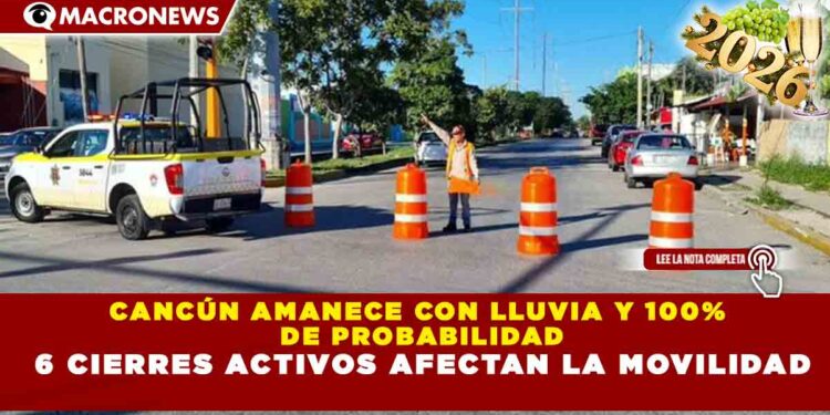 LLUVIA Y OBRAS VIALES PROVOCAN TRÁFICO LENTO EN CANCÚN ESTE 13 DE ENERO: 6 CIERRES ACTIVOS AFECTAN LA MOVILIDAD