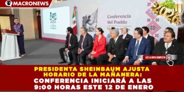 PRESIDENTA SHEINBAUM AJUSTA HORARIO DE LA MAÑANERA: CONFERENCIA INICIARÁ A LAS 9:00 HORAS ESTE 12 DE ENERO