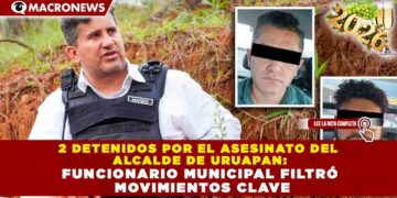 2 DETENIDOS POR EL ASESINATO DEL ALCALDE DE URUAPAN: FUNCIONARIO MUNICIPAL FILTRÓ MOVIMIENTOS CLAVE