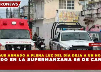 ATAQUE ARMADO A PLENA LUZ DEL DÍA DEJA A UN HOMBRE HERIDO EN LA SUPERMANZANA 66 DE CANCÚN