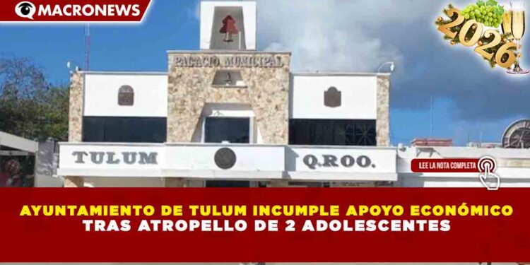AYUNTAMIENTO DE TULUM INCUMPLE APOYO ECONÓMICO TRAS ATROPELLO DE 2 ADOLESCENTES