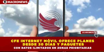 CFE INTERNET MÓVIL OFRECE PLANES DESDE 30 DÍAS Y PAQUETES CON DATOS ILIMITADOS EN ZONAS PRIORITARIAS