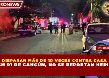 DISPARAN MÁS DE 10 VECES CONTRA CASA EN SM 91 DE CANCÚN, NO SE REPORTAN HERIDOS