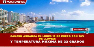 CANCÚN ARRANCA EL LUNES 19 DE ENERO CON 78% DE LLUVIAS Y TEMPERATURA MÁXIMA DE 22 GRADOS