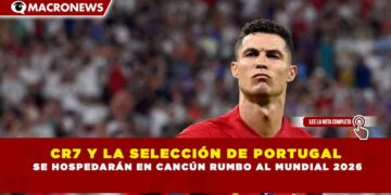CR7 Y LA SELECCIÓN DE PORTUGAL  SE HOSPEDARÁN EN CANCÚN RUMBO AL MUNDIAL 2026