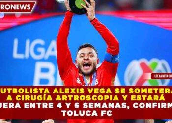 FUTBOLISTA ALEXIS VEGA SE SOMETERÁ A CIRUGÍA ARTROSCOPIA Y ESTARÁ FUERA ENTRE 4 Y 6 SEMANAS, CONFIRMA TOLUCA FC